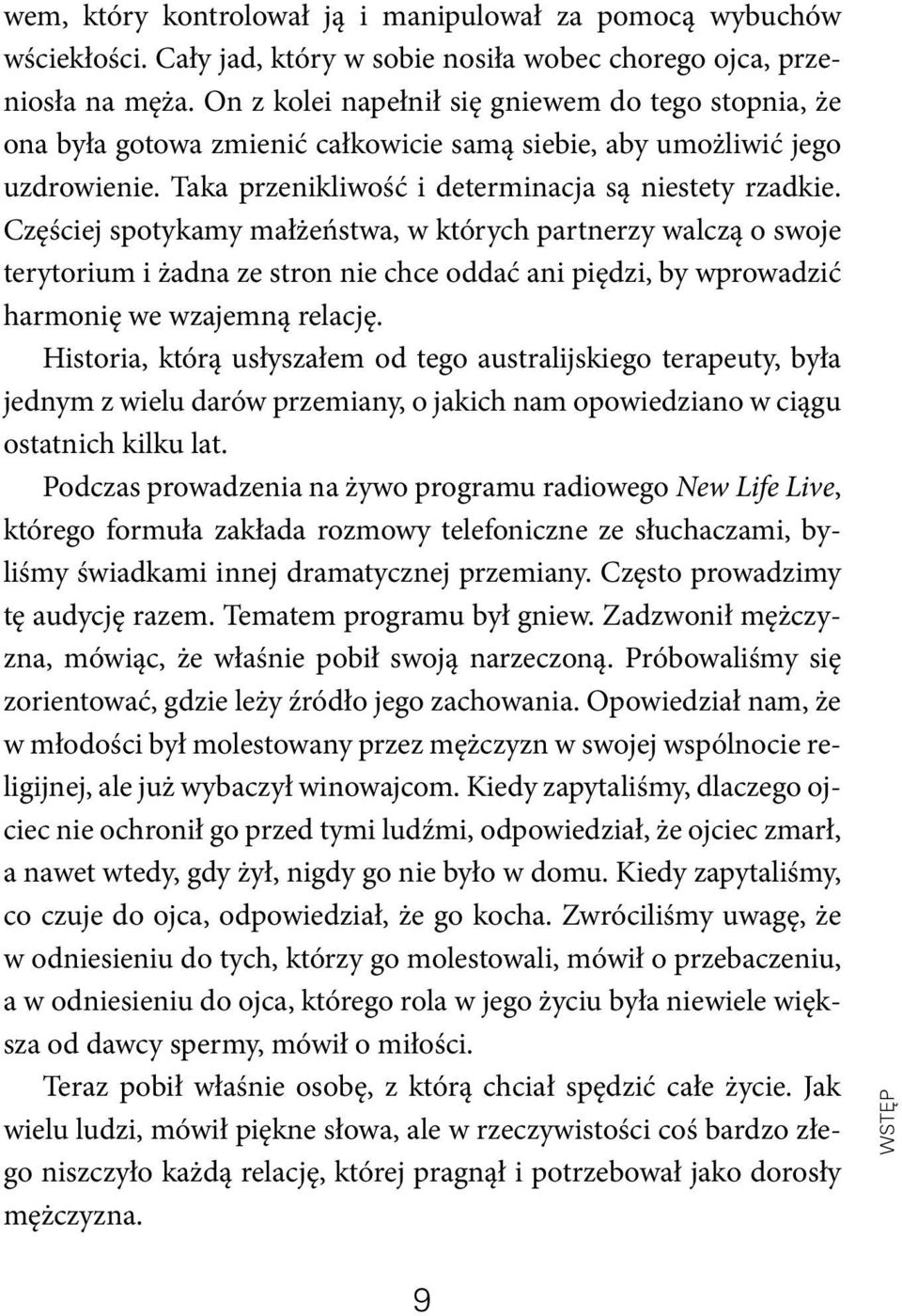 Częściej spotykamy małżeństwa, w których partnerzy walczą o swoje terytorium i żadna ze stron nie chce oddać ani piędzi, by wprowadzić harmonię we wzajemną relację.