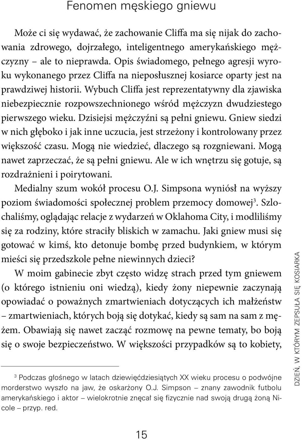 Wybuch Cliffa jest reprezentatywny dla zjawiska niebezpiecznie rozpowszechnionego wśród mężczyzn dwudziestego pierwszego wieku. Dzisiejsi mężczyźni są pełni gniewu.