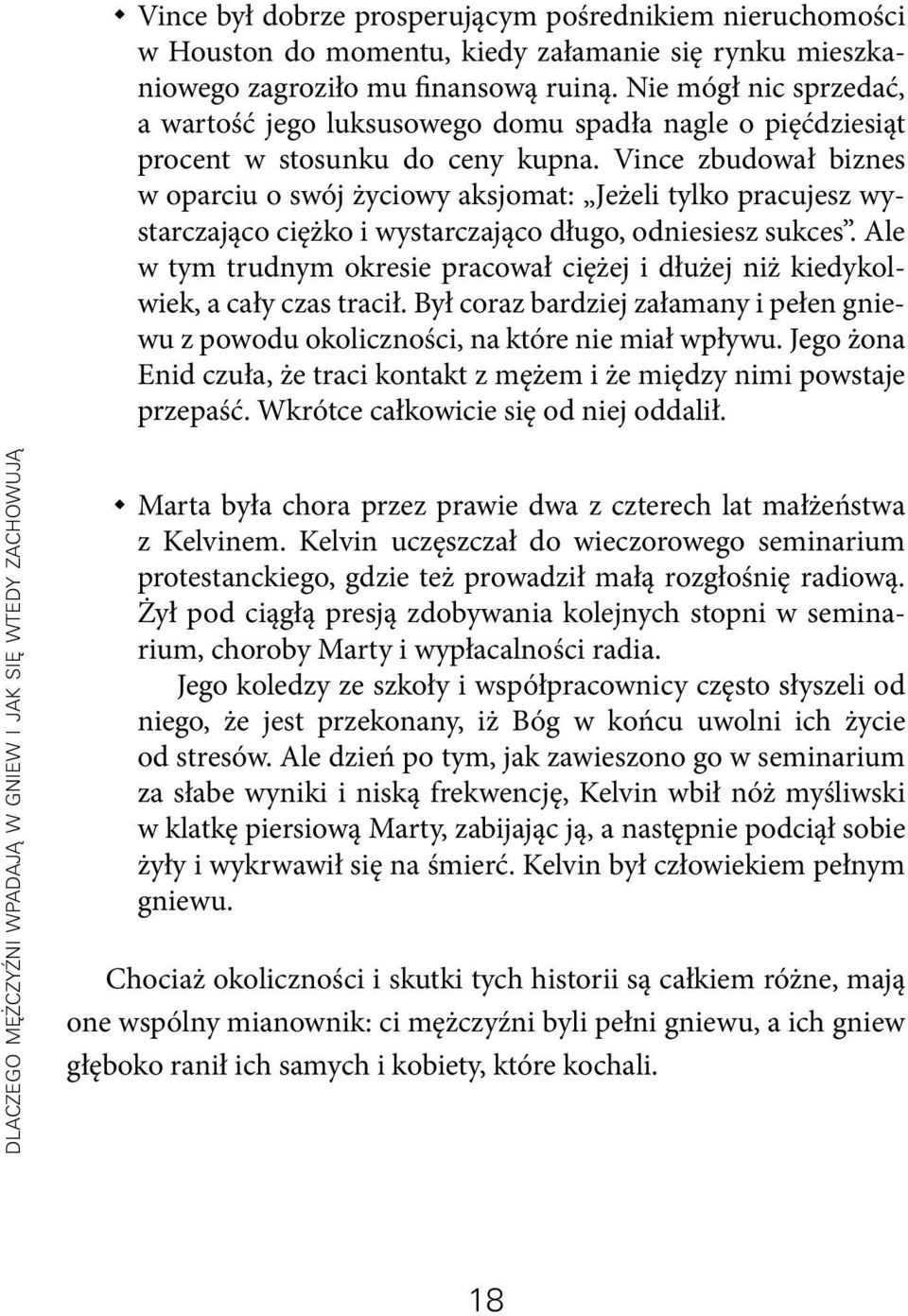 Vince zbudował biznes w oparciu o swój życiowy aksjomat: Jeżeli tylko pracujesz wystarczająco ciężko i wystarczająco długo, odniesiesz sukces.