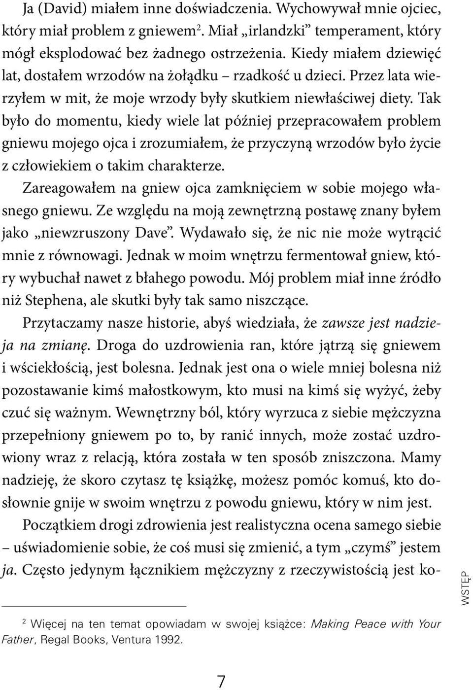 Tak było do momentu, kiedy wiele lat później przepracowałem problem gniewu mojego ojca i zrozumiałem, że przyczyną wrzodów było życie z człowiekiem o takim charakterze.