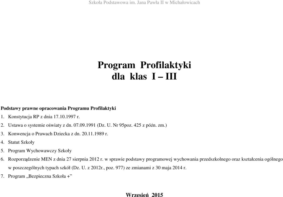 20.11.1989 r. 4. Statut Szkoły 5. Program Wychowawczy Szkoły 6. Rozporządzenie MEN z dnia 27 sierpnia 2012 r.