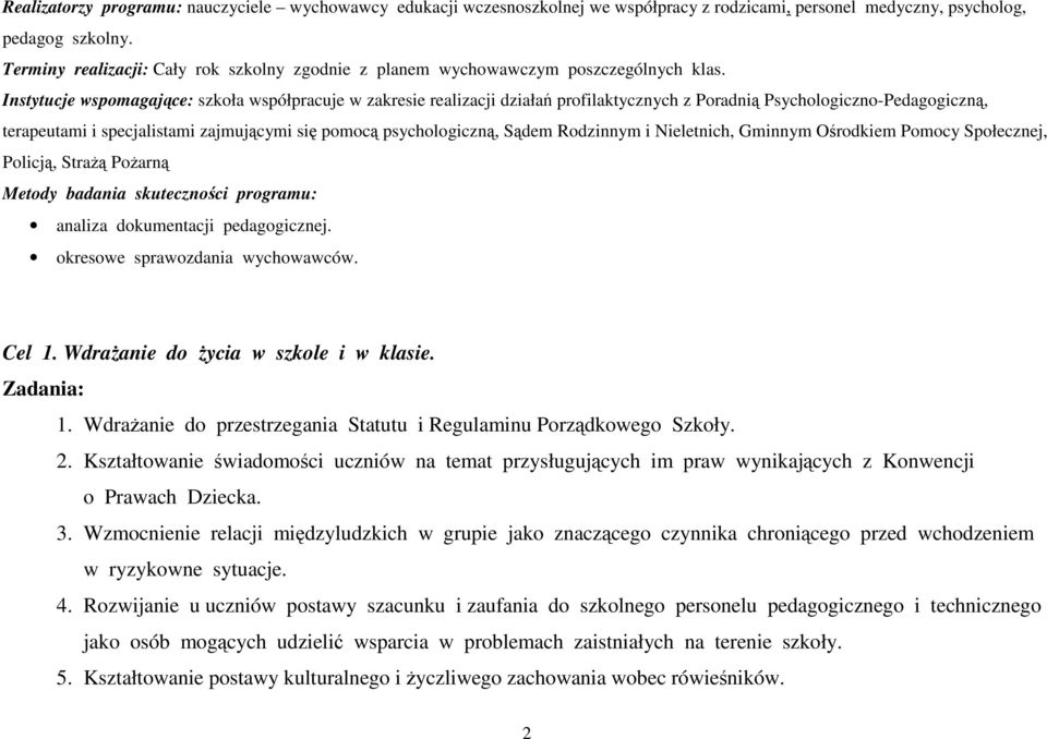 Instytucje wspomagające: szkoła współpracuje w zakresie realizacji działań profilaktycznych z Poradnią Psychologiczno-Pedagogiczną, terapeutami i specjalistami zajmującymi się pomocą psychologiczną,