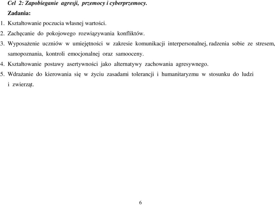 kontroli emocjonalnej oraz samooceny. 4. Kształtowanie postawy asertywności jako alternatywy zachowania agresywnego. 5.