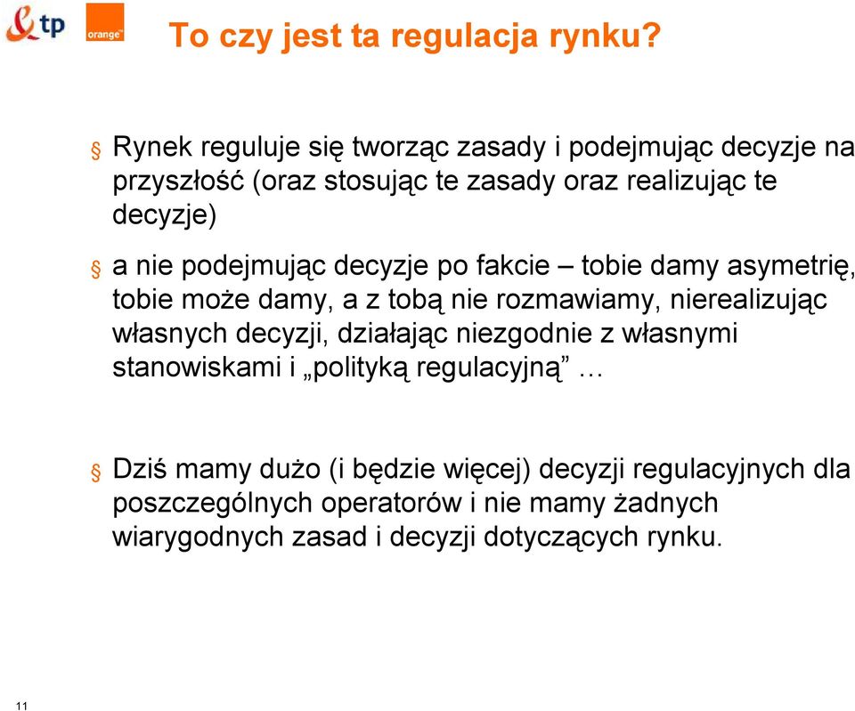 nie podejmując decyzje po fakcie tobie damy asymetrię, tobie może damy, a z tobą nie rozmawiamy, nierealizując własnych