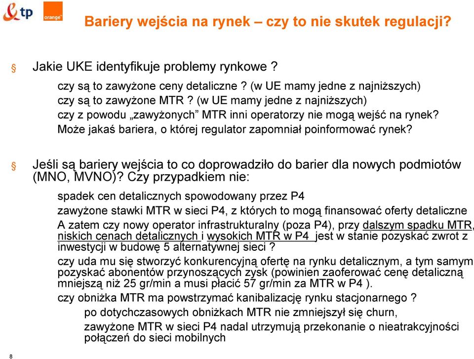 8 Jeśli są bariery wejścia to co doprowadziło do barier dla nowych podmiotów (MNO, MVNO)?