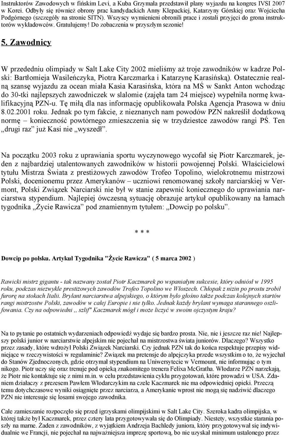 Wszyscy wymienieni obronili prace i zostali przyjęci do grona instruktorów wykładowców. Gratulujemy! Do zobaczenia w przyszłym sezonie! 5.