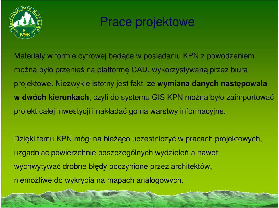 Niezwykle istotny jest fakt, Ŝe wymiana danych następowała w dwóch kierunkach, czyli do systemu GIS KPN moŝna było zaimportować projekt całej