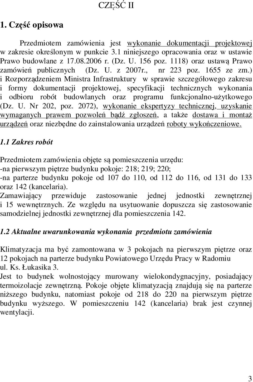 ) i Rozporządzeniem Ministra Infrastruktury w sprawie szczegółowego zakresu i formy dokumentacji projektowej, specyfikacji technicznych wykonania i odbioru robót budowlanych oraz programu