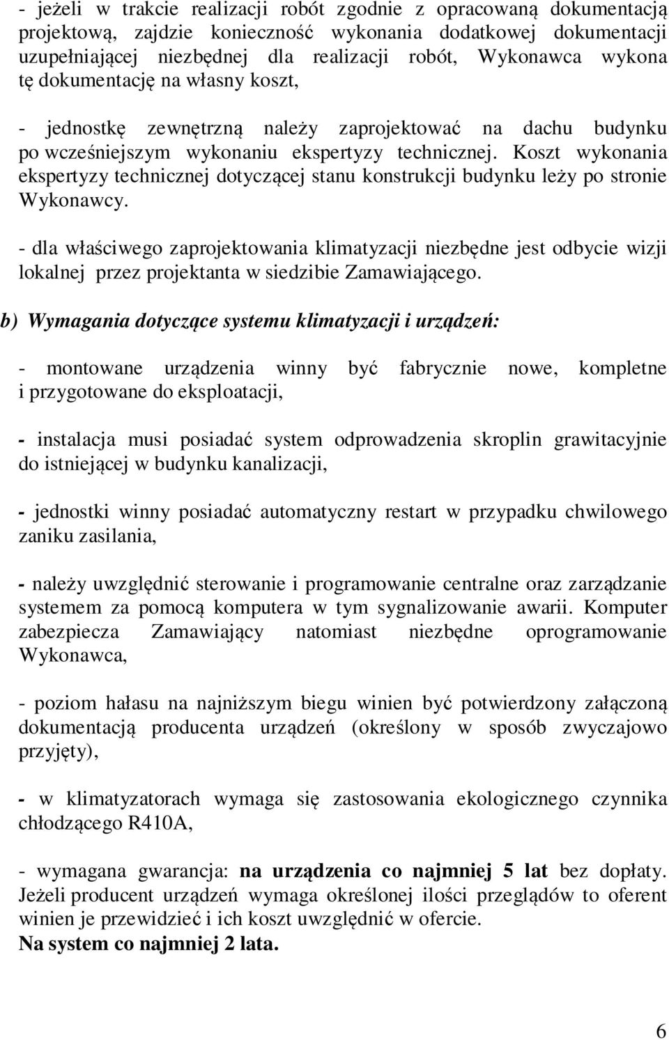 Koszt wykonania ekspertyzy technicznej dotyczącej stanu konstrukcji budynku leży po stronie Wykonawcy.