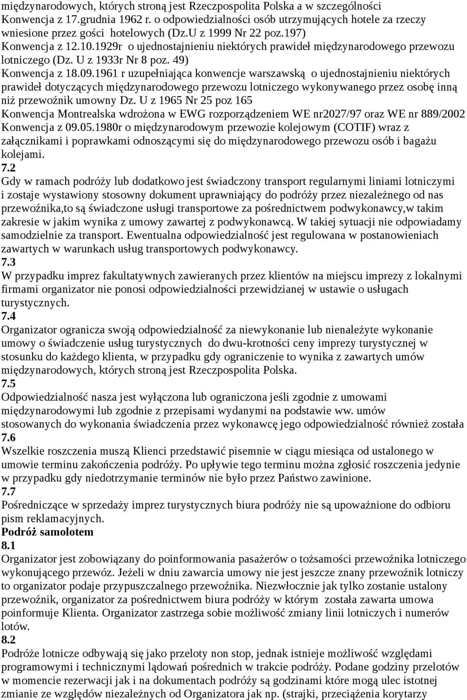 1929r o ujednostajnieniu niektórych prawideł międzynarodowego przewozu lotniczego (Dz. U z 1933r Nr 8 poz. 49) Konwencja z 18.09.