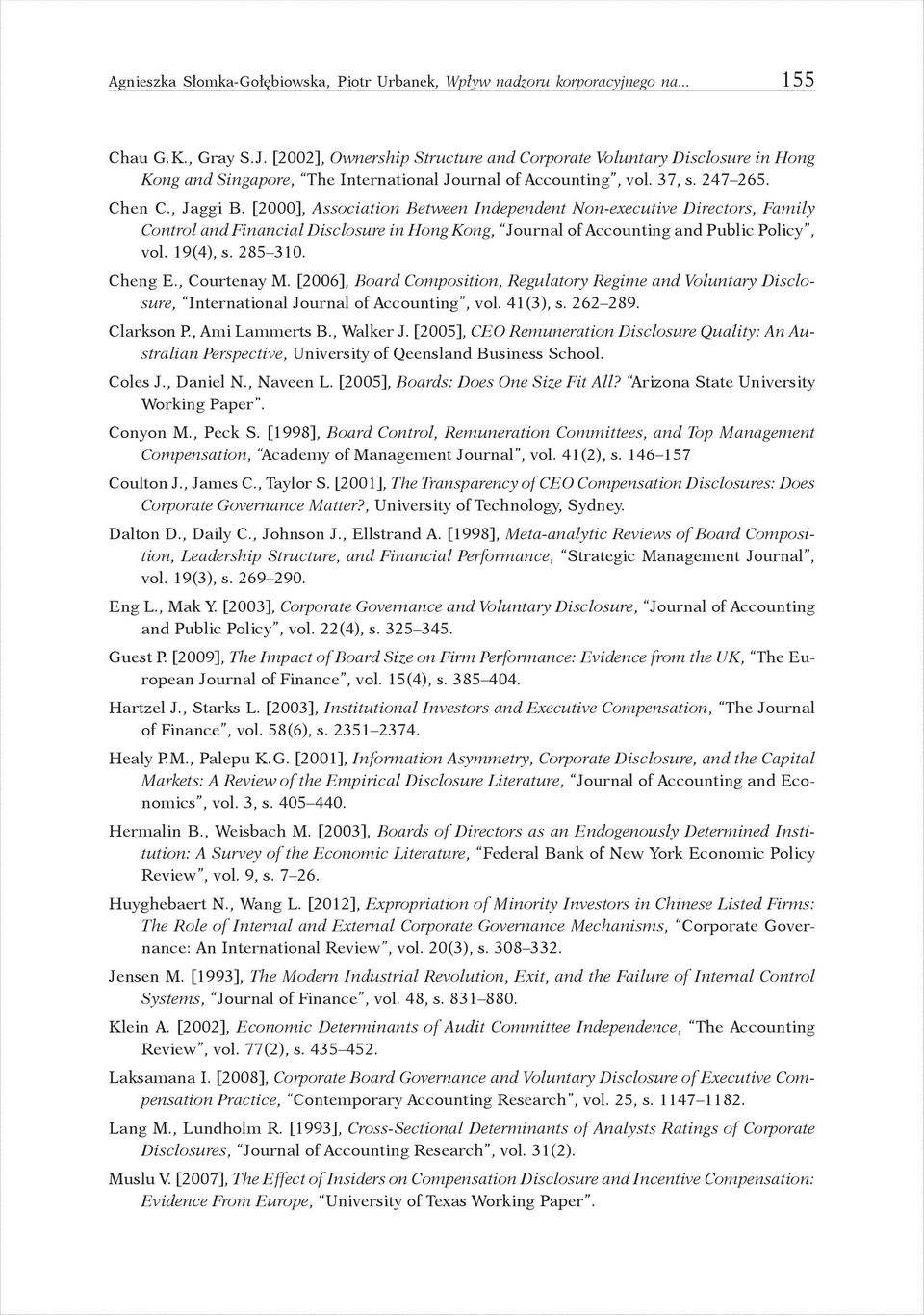 [2000], Association Between Independent Non-executive Directors, Family Control and Financial Disclosure in Hong Kong, Journal of Accounting and Public Policy, vol. 19 (4), s. 285 310. Cheng E.