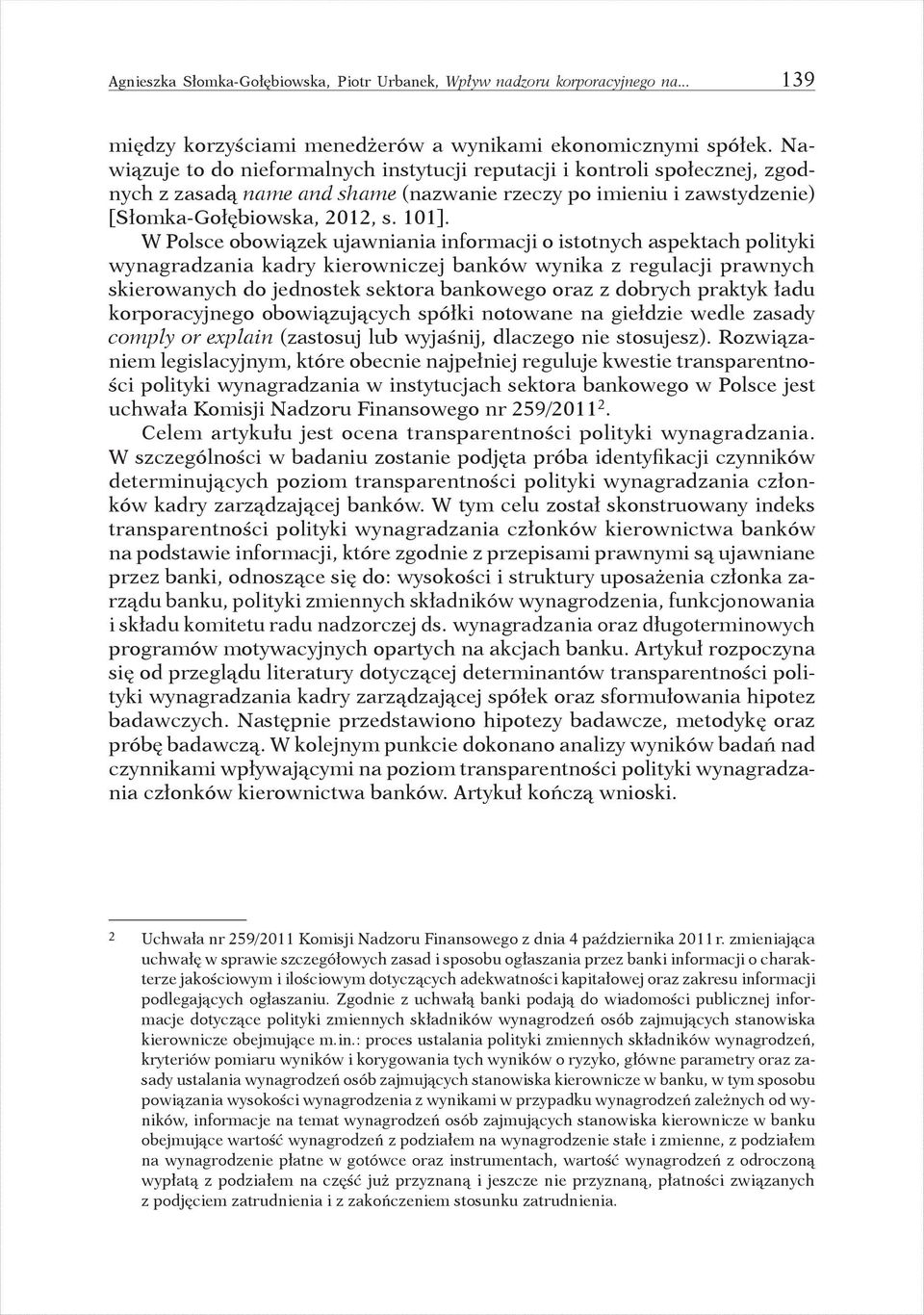 W Polsce obowiązek ujawniania informacji o istotnych aspektach polityki wynagradzania kadry kierowniczej banków wynika z regulacji prawnych skierowanych do jednostek sektora bankowego oraz z dobrych