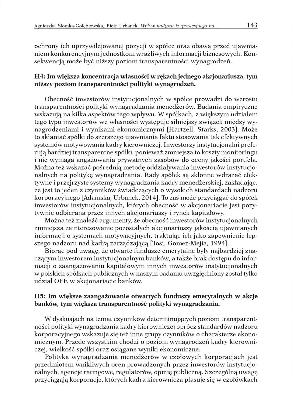 Konsekwencją może być niższy poziom transparentności wynagrodzeń. H4: Im większa koncentracja własności w rękach jednego akcjonariusza, tym niższy poziom transparentności polityki wynagrodzeń.