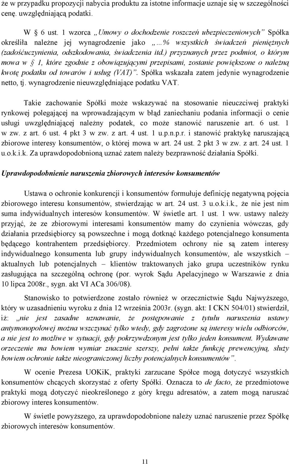 ) przyznanych przez podmiot, o którym mowa w 1, które zgodnie z obowiązującymi przepisami, zostanie powiększone o naleŝną kwotę podatku od towarów i usług (VAT).