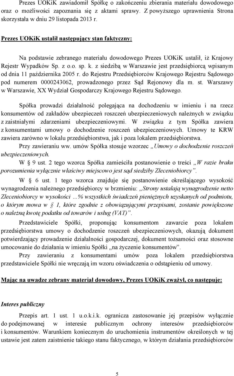 z siedzibą w Warszawie jest przedsiębiorcą wpisanym od dnia 11 października 2005 r.