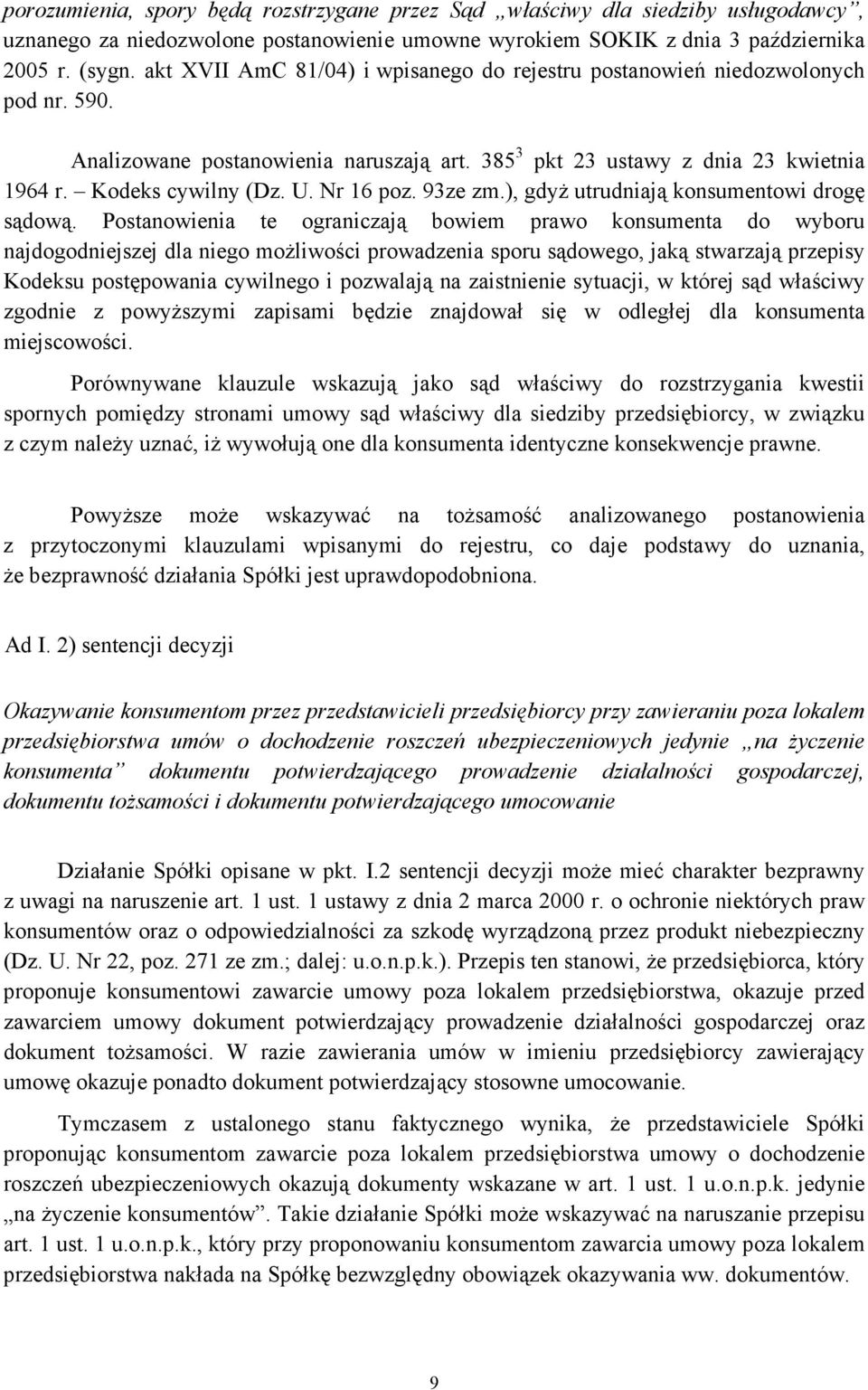 Nr 16 poz. 93ze zm.), gdyŝ utrudniają konsumentowi drogę sądową.