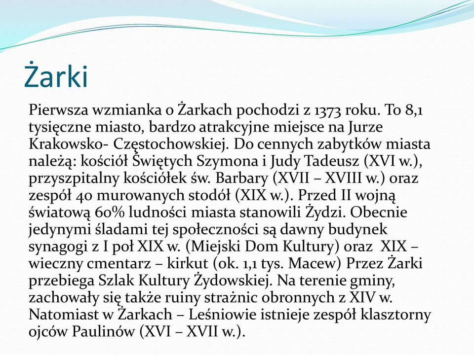 Obecnie jedynymi śladami tej społeczności są dawny budynek synagogi z I poł XIX w. (Miejski Dom Kultury) oraz XIX wieczny cmentarz kirkut (ok. 1,1 tys.