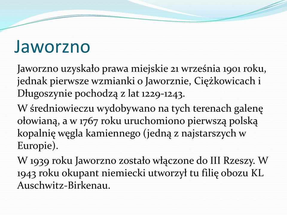 W średniowieczu wydobywano na tych terenach galenę ołowianą, a w 1767 roku uruchomiono pierwszą polską kopalnię