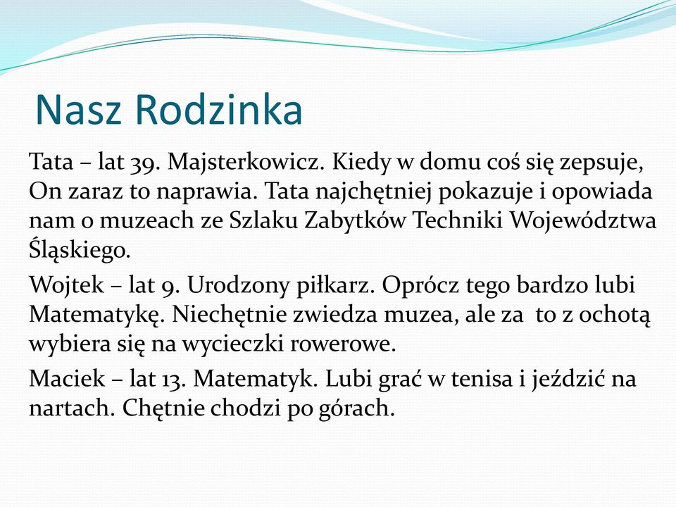 Wojtek lat 9. Urodzony piłkarz. Oprócz tego bardzo lubi Matematykę.