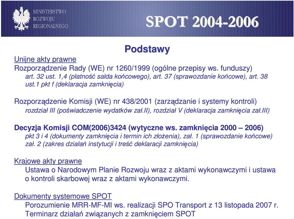 iii) Decyzja Komisji COM()3424 (wytyczne ws.. zamknięcia 2000 ) pkt 3 i 4 (dokumenty zamknięcia i termin ich złoŝenia), z zał.. 1 (sprawozdanie końcowe) zał.