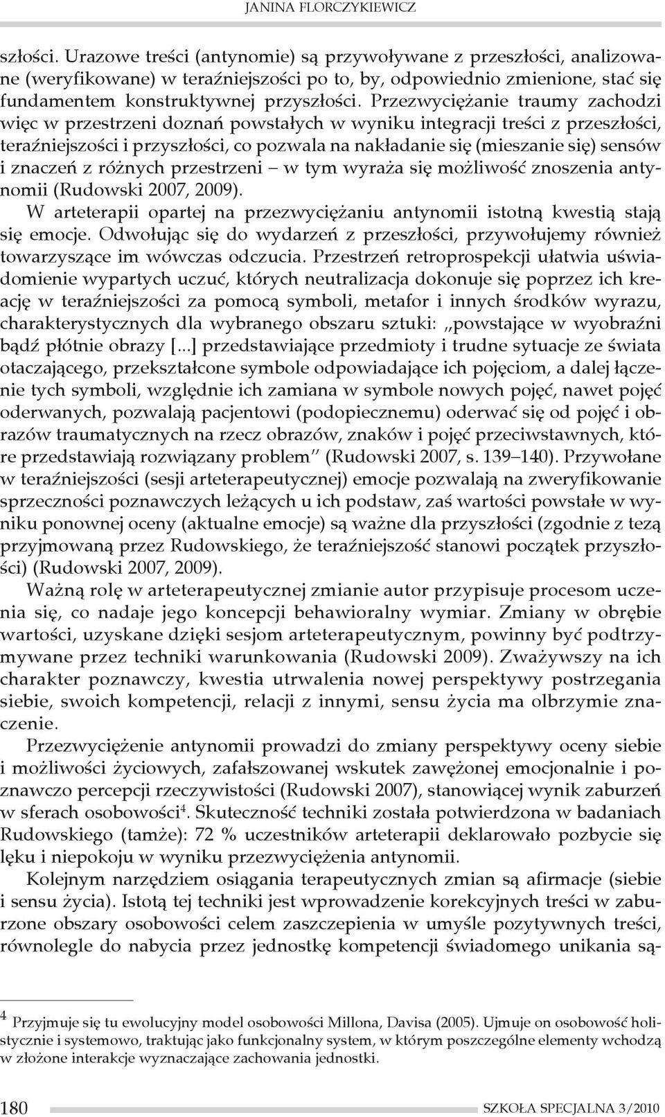 Przezwyciężanie traumy zachodzi więc w przestrzeni doznań powstałych w wyniku integracji treści z przeszłości, teraźniejszości i przyszłości, co pozwala na nakładanie się (mieszanie się) sensów i