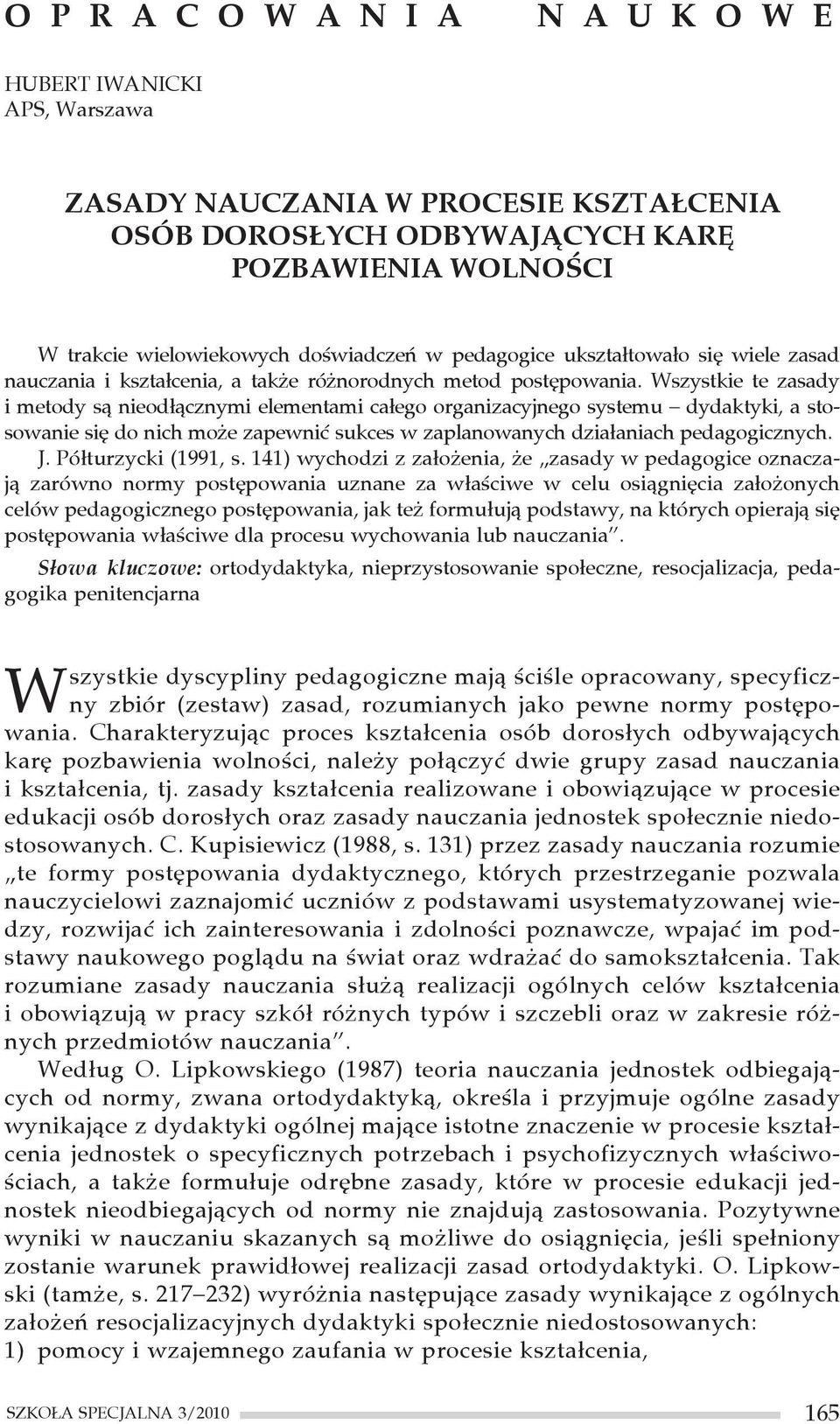 Wszystkie te zasady i metody są nieodłącznymi elementami całego organizacyjnego systemu dydaktyki, a stosowanie się do nich może zapewnić sukces w zaplanowanych działaniach pedagogicznych. J.