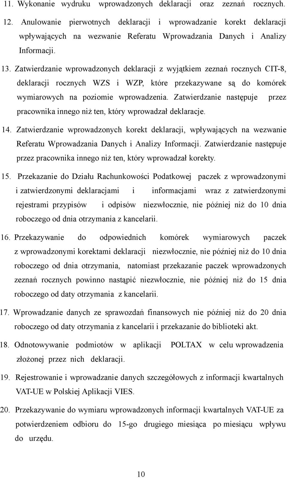 Zatwierdzanie wprowadzonych deklaracji z wyjątkiem zeznań rocznych CIT-8, deklaracji rocznych WZS i WZP, które przekazywane są do komórek wymiarowych na poziomie wprowadzenia.