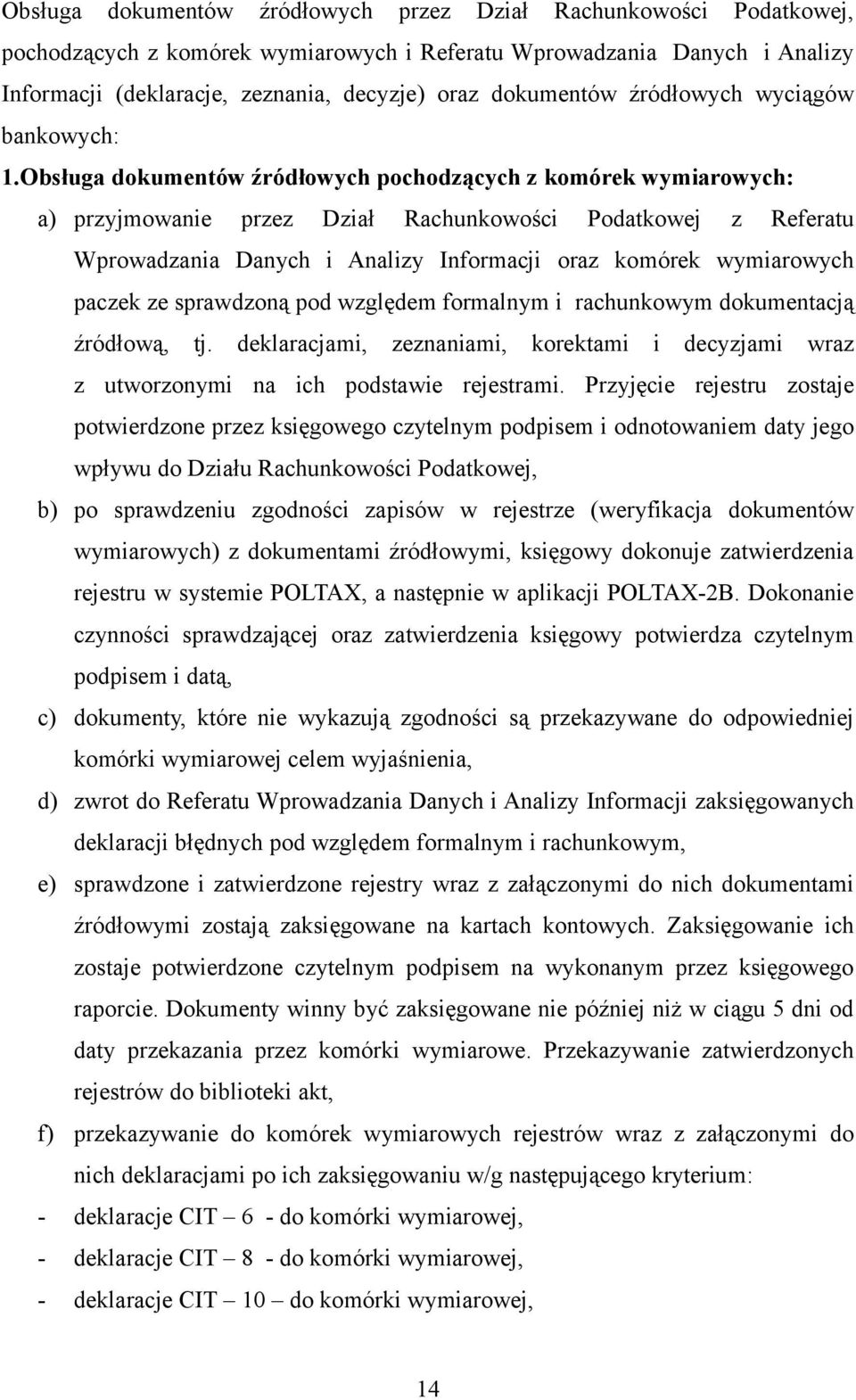 Obsługa dokumentów źródłowych pochodzących z komórek wymiarowych: a) przyjmowanie przez Dział Rachunkowości Podatkowej z Referatu Wprowadzania Danych i Analizy Informacji oraz komórek wymiarowych