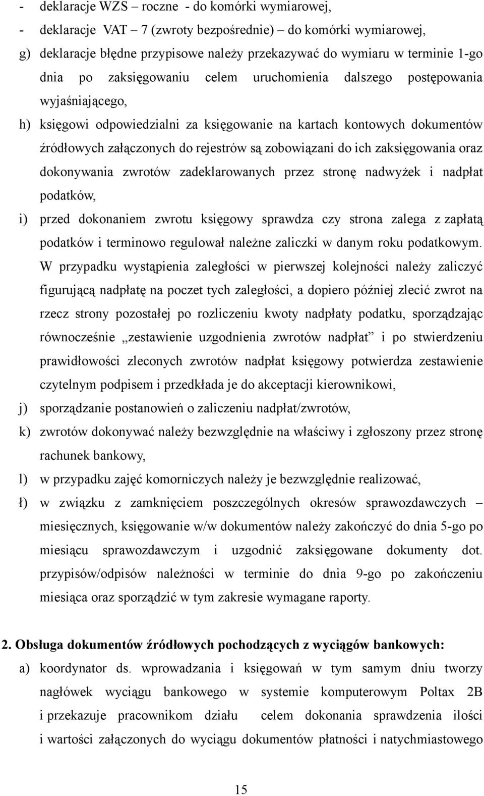 ich zaksięgowania oraz dokonywania zwrotów zadeklarowanych przez stronę nadwyżek i nadpłat podatków, i) przed dokonaniem zwrotu księgowy sprawdza czy strona zalega z zapłatą podatków i terminowo