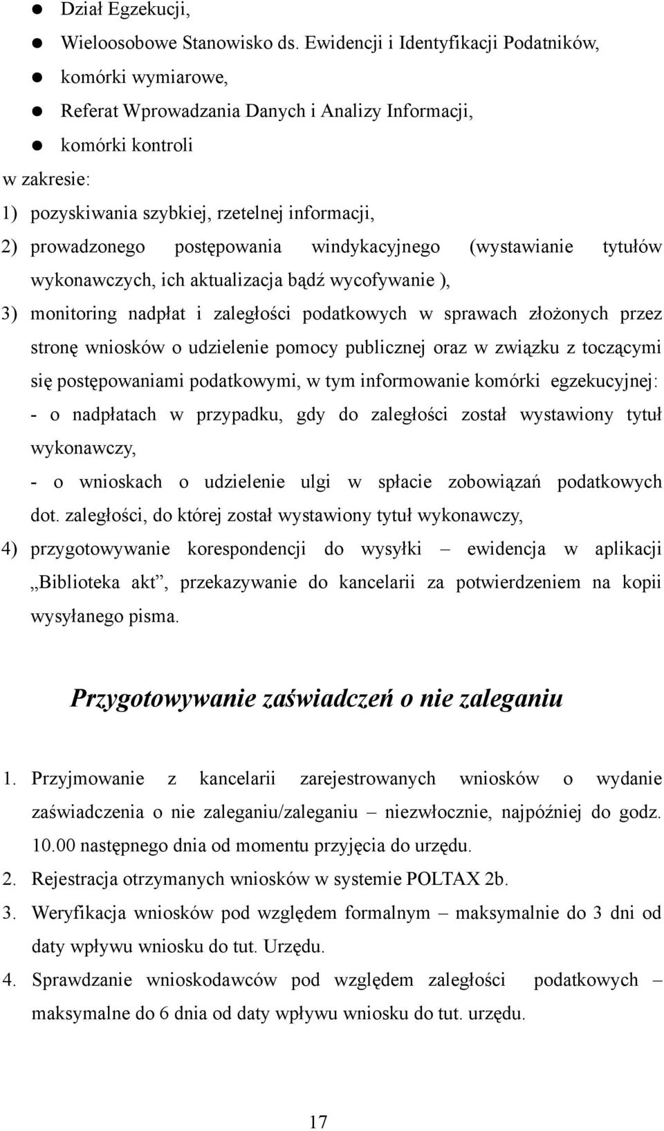 postępowania windykacyjnego (wystawianie tytułów wykonawczych, ich aktualizacja bądź wycofywanie ), 3) monitoring nadpłat i zaległości podatkowych w sprawach złożonych przez stronę wniosków o