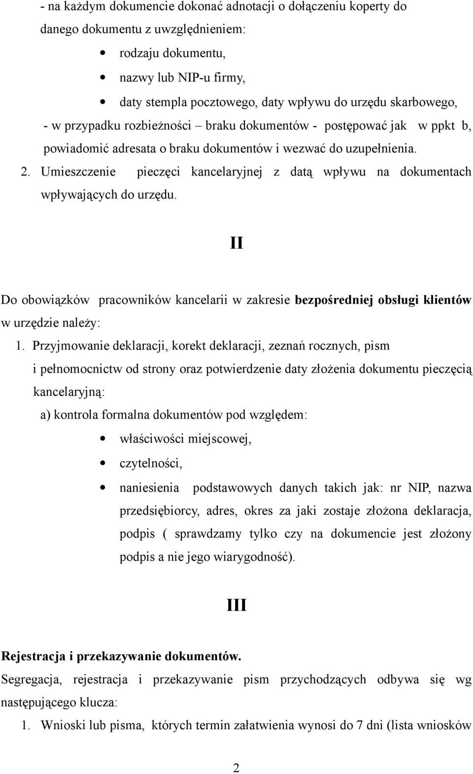 Umieszczenie pieczęci kancelaryjnej z datą wpływu na dokumentach wpływających do urzędu. II Do obowiązków pracowników kancelarii w zakresie bezpośredniej obsługi klientów w urzędzie należy: 1.