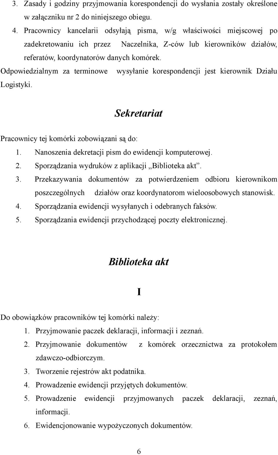 Odpowiedzialnym za terminowe wysyłanie korespondencji jest kierownik Działu Logistyki. Sekretariat Pracownicy tej komórki zobowiązani są do: 1. Nanoszenia dekretacji pism do ewidencji komputerowej. 2.