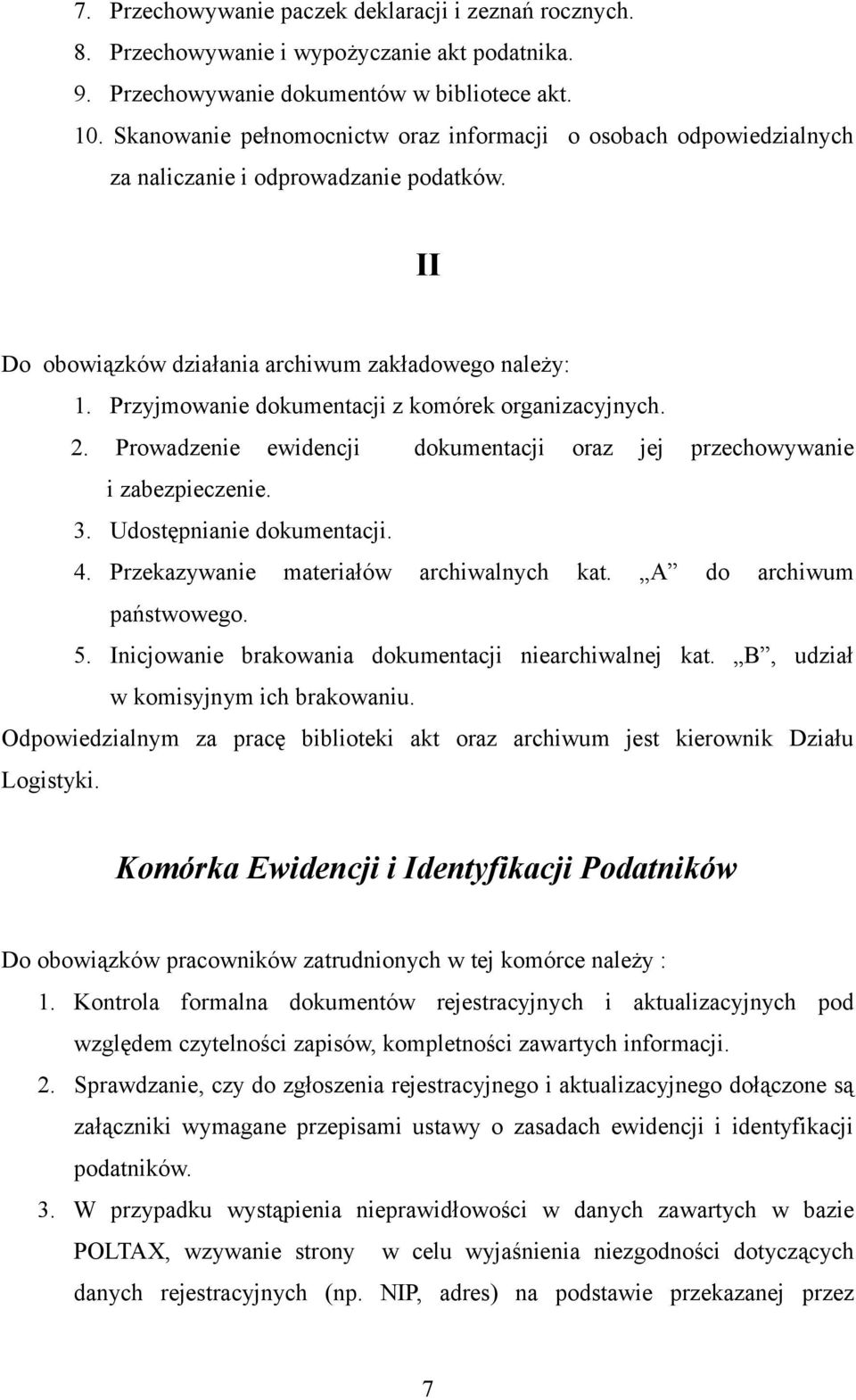 Przyjmowanie dokumentacji z komórek organizacyjnych. 2. Prowadzenie ewidencji dokumentacji oraz jej przechowywanie i zabezpieczenie. 3. Udostępnianie dokumentacji. 4.