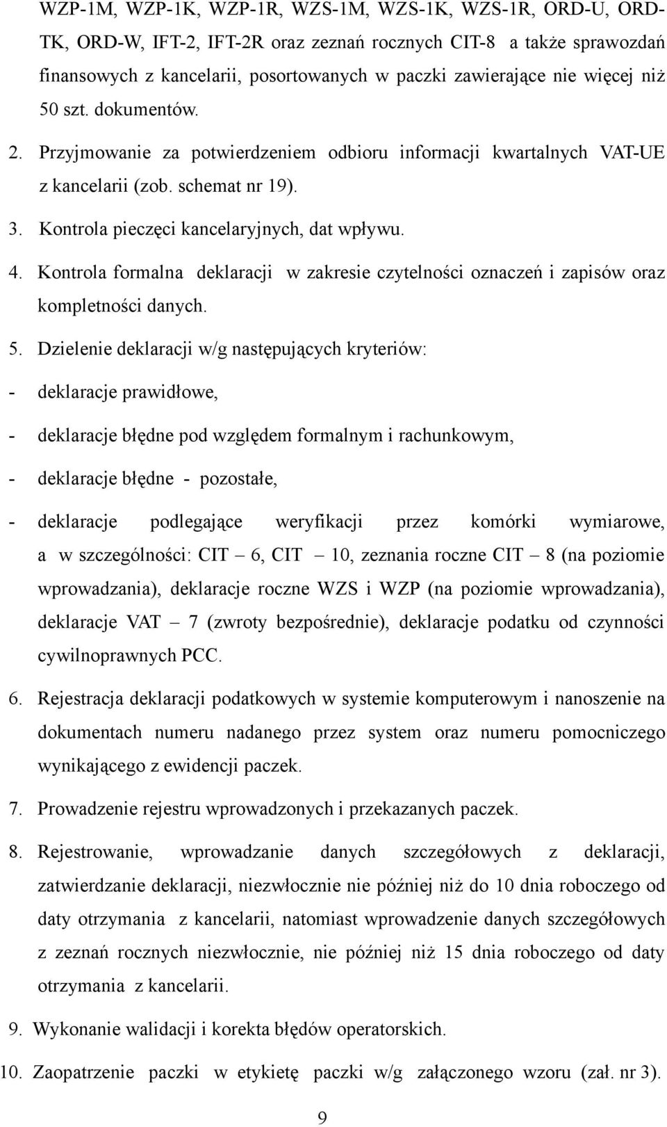 Kontrola formalna deklaracji w zakresie czytelności oznaczeń i zapisów oraz kompletności danych. 5.