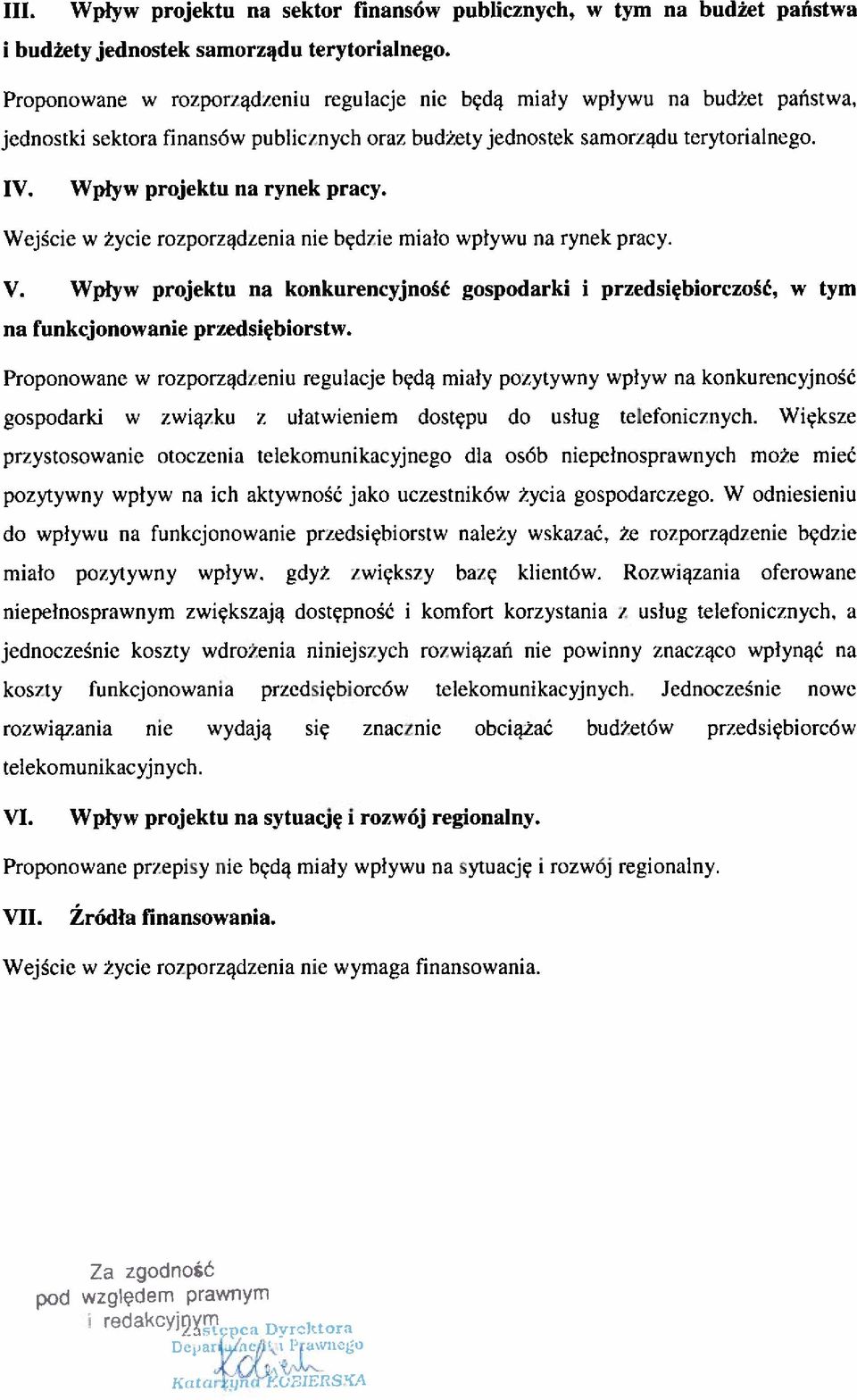 Wpływ projektu na rynek pracy. Wejście W życie rozporządzenia nie będzie miało wpływu na rynek pracy. V.