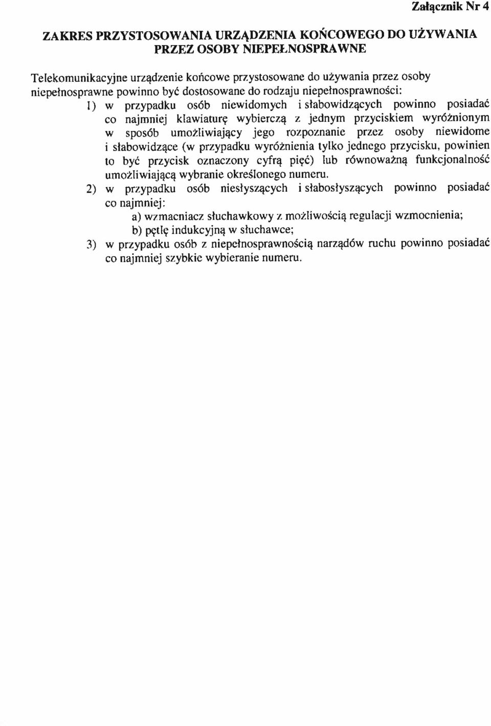 wyróżnionym a) wzmacniacz słuchawkowy z możliwością regulacji wzmocnienia: h pęllę indukcyjną w słuchawce: 3) w przypadku osób i niepełnosprawnością narządów ruchu powinno posiadać Zalqcznik Nr 4