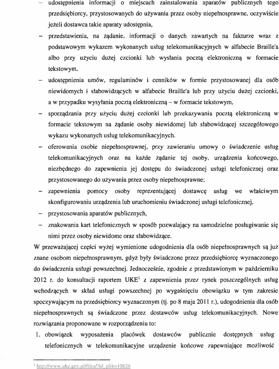 informacji o danych zawartych na fakturze wraz z podstawowym wykazem wykonanych usług telekomunikacyjnych w alfabecie Braillea albo pr/y użyciu dużej czcionki lub wysłania pocztą elektroniczną w