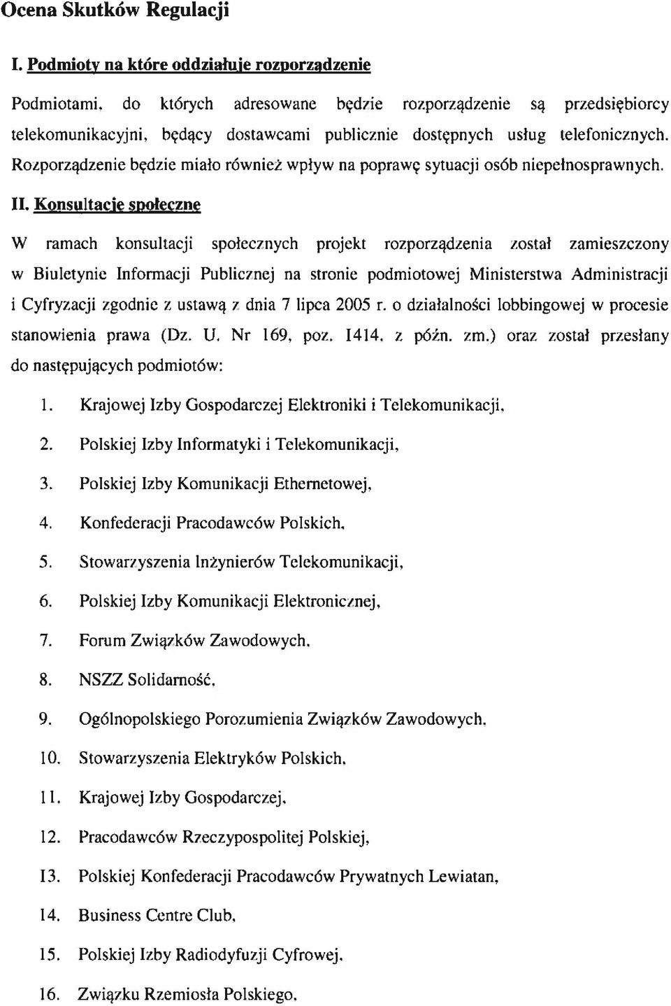 Konsultacje społeczne W ramach konsultacji spolecznych projekt rozporządzenia został zamieszczony w Biuletynie Informacji Publicznej na stronie podmiotowej Ministerstwa Administracji i Cyfryzacji