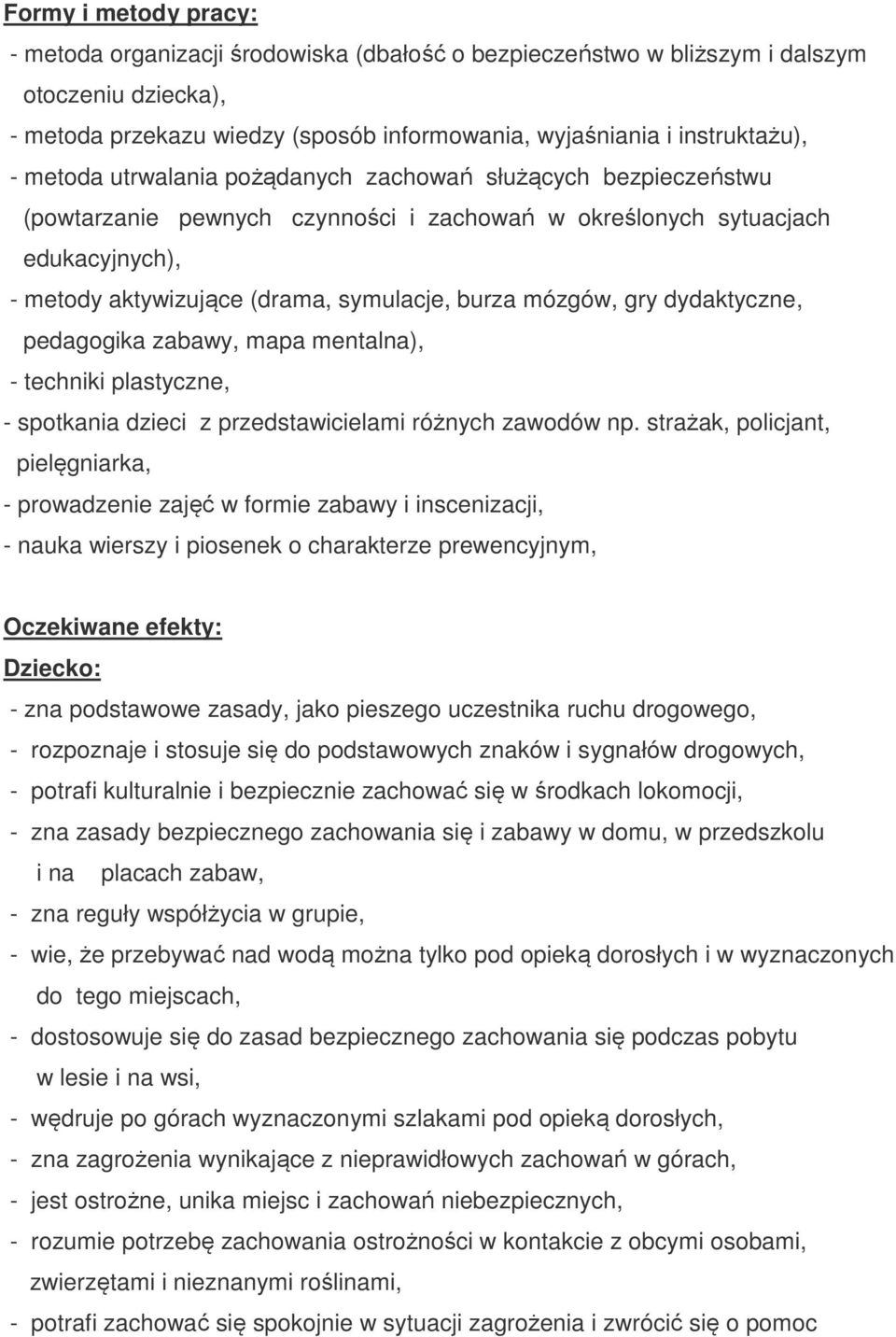 gry dydaktyczne, pedagogika zabawy, mapa mentalna), - techniki plastyczne, - spotkania dzieci z przedstawicielami różnych zawodów np.