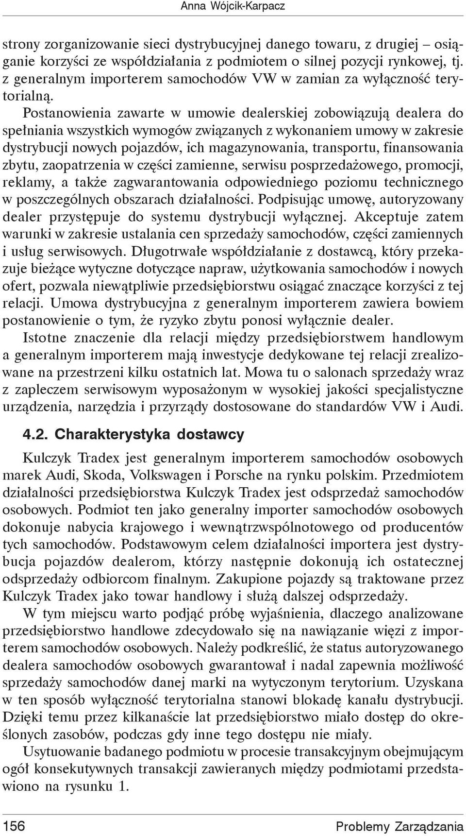 Postanowienia zawarte w umowie dealerskiej zobowi zuj dealera do spe niania wszystkich wymogów zwi zanych z wykonaniem umowy w zakresie dystrybucji nowych pojazdów, ich magazynowania, transportu,