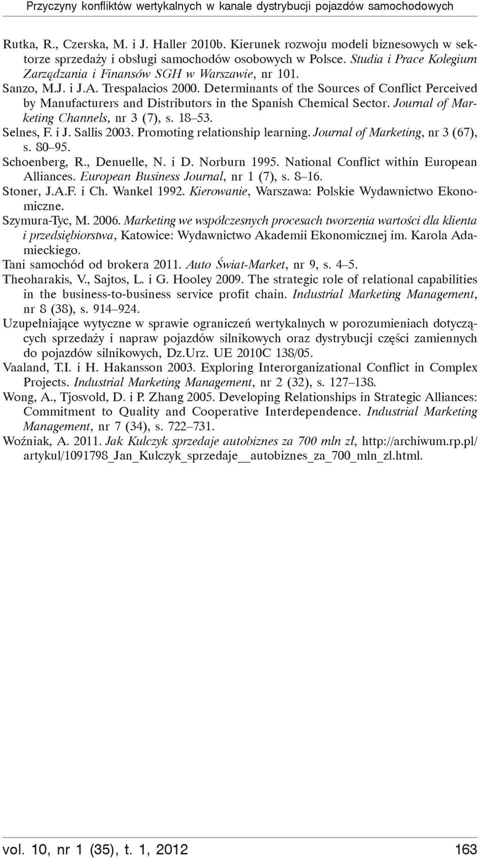 Trespalacios 2000. Determinants of the Sources of Conflict Perceived by Manufacturers and Distributors in the Spanish Chemical Sector. Journal of Marketing Channels, nr 3 (7), s. 18 53. Selnes, F.