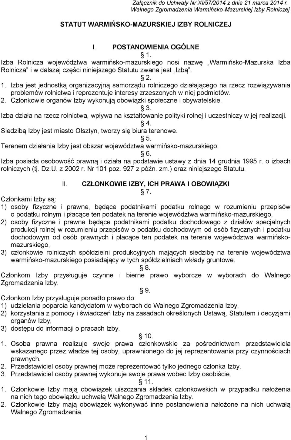 Izba jest jednostką organizacyjną samorządu rolniczego działającego na rzecz rozwiązywania problemów rolnictwa i reprezentuje interesy zrzeszonych w niej podmiotów. 2.