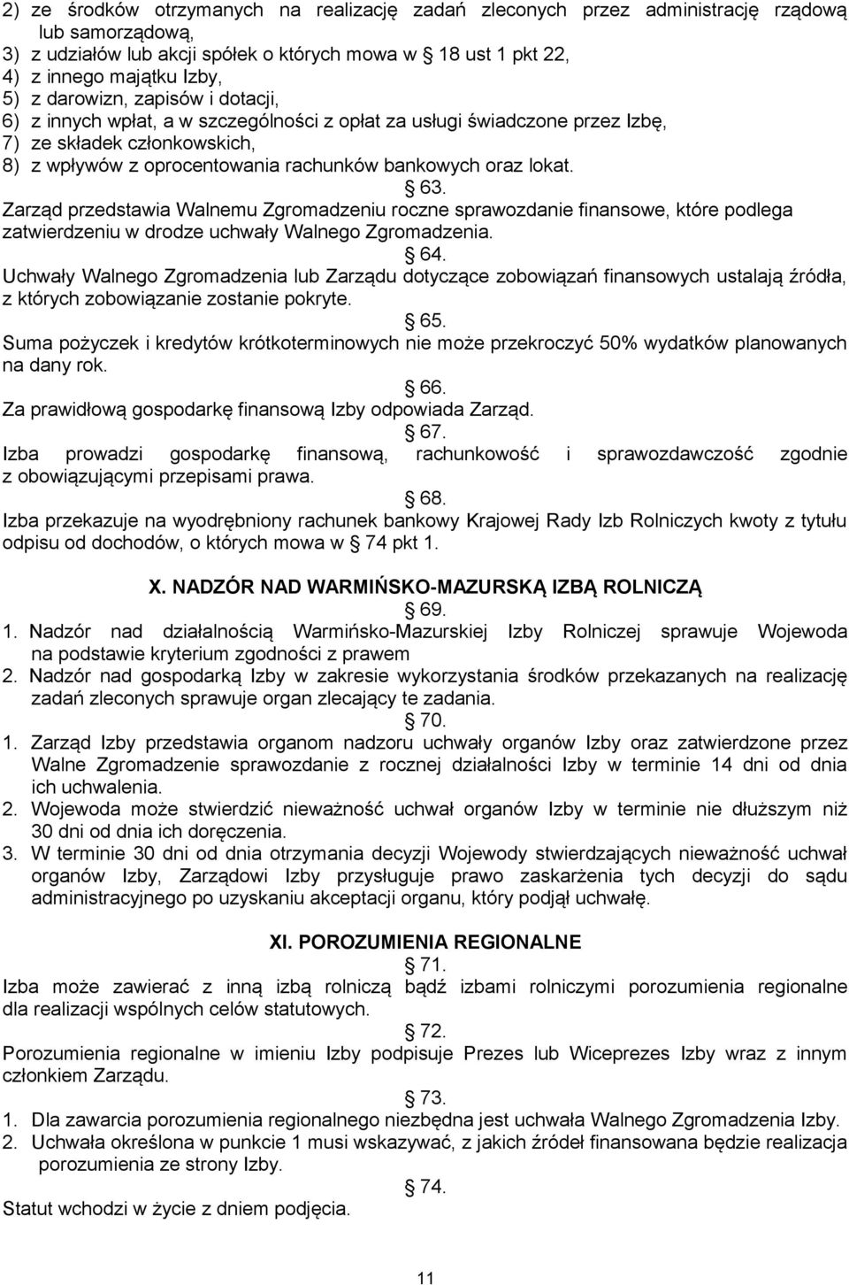 63. Zarząd przedstawia Walnemu Zgromadzeniu roczne sprawozdanie finansowe, które podlega zatwierdzeniu w drodze uchwały Walnego Zgromadzenia. 64.