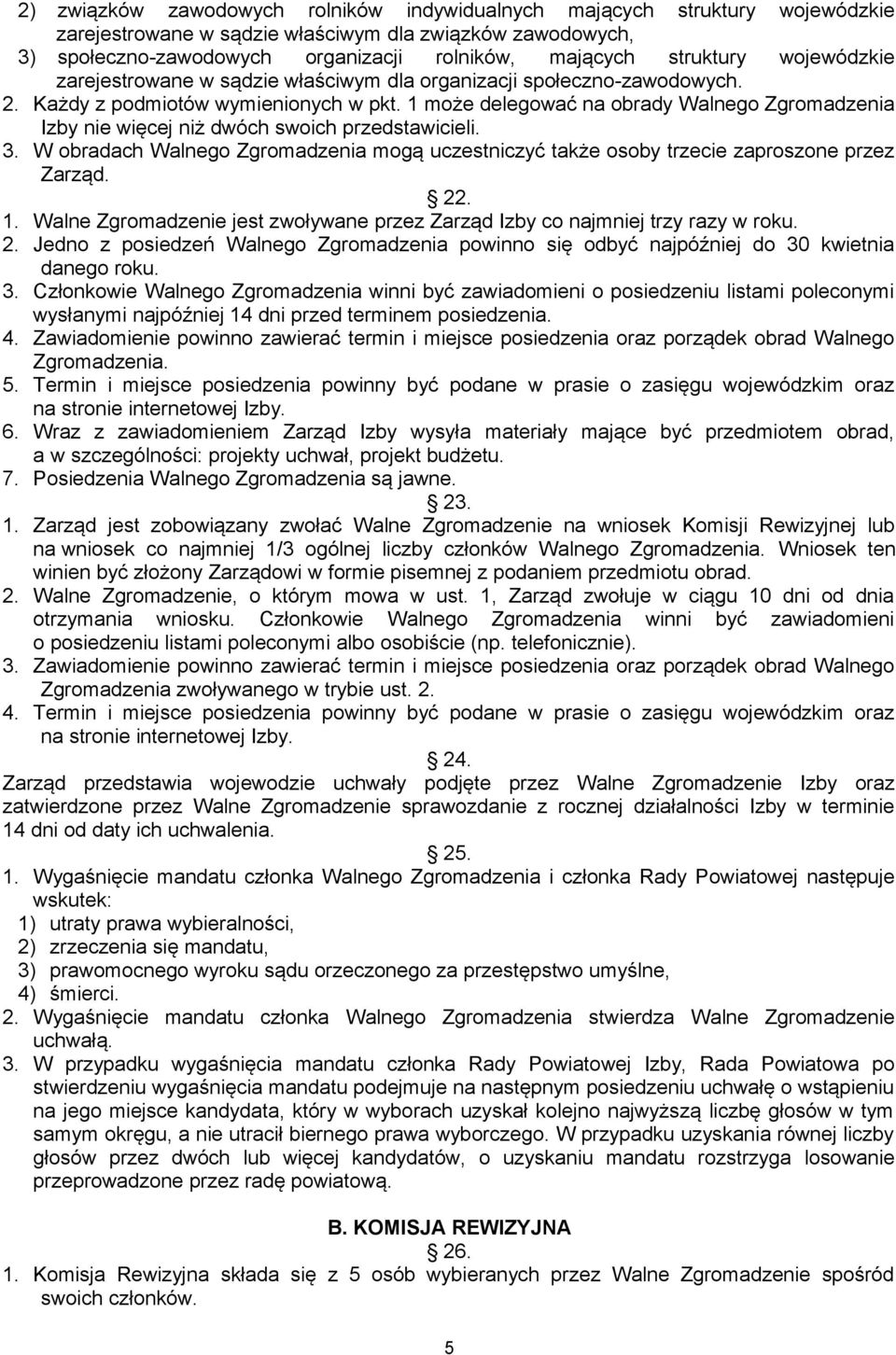 1 może delegować na obrady Walnego Zgromadzenia Izby nie więcej niż dwóch swoich przedstawicieli. 3. W obradach Walnego Zgromadzenia mogą uczestniczyć także osoby trzecie zaproszone przez Zarząd. 22.