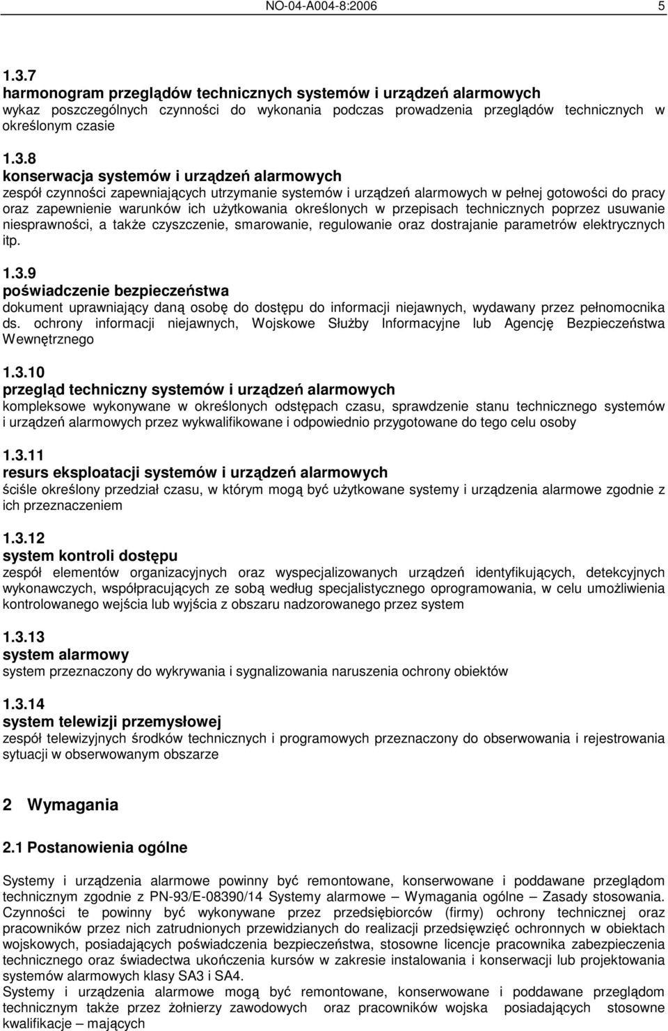 8 konserwacja systemów i urządzeń alarmowych zespół czynności zapewniających utrzymanie systemów i urządzeń alarmowych w pełnej gotowości do pracy oraz zapewnienie warunków ich uŝytkowania