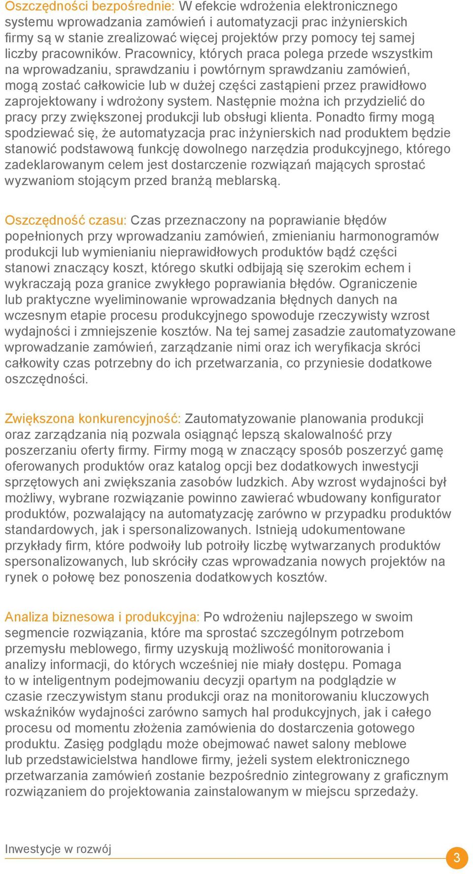 Pracownicy, których praca polega przede wszystkim na wprowadzaniu, sprawdzaniu i powtórnym sprawdzaniu zamówień, mogą zostać całkowicie lub w dużej części zastąpieni przez prawidłowo zaprojektowany i