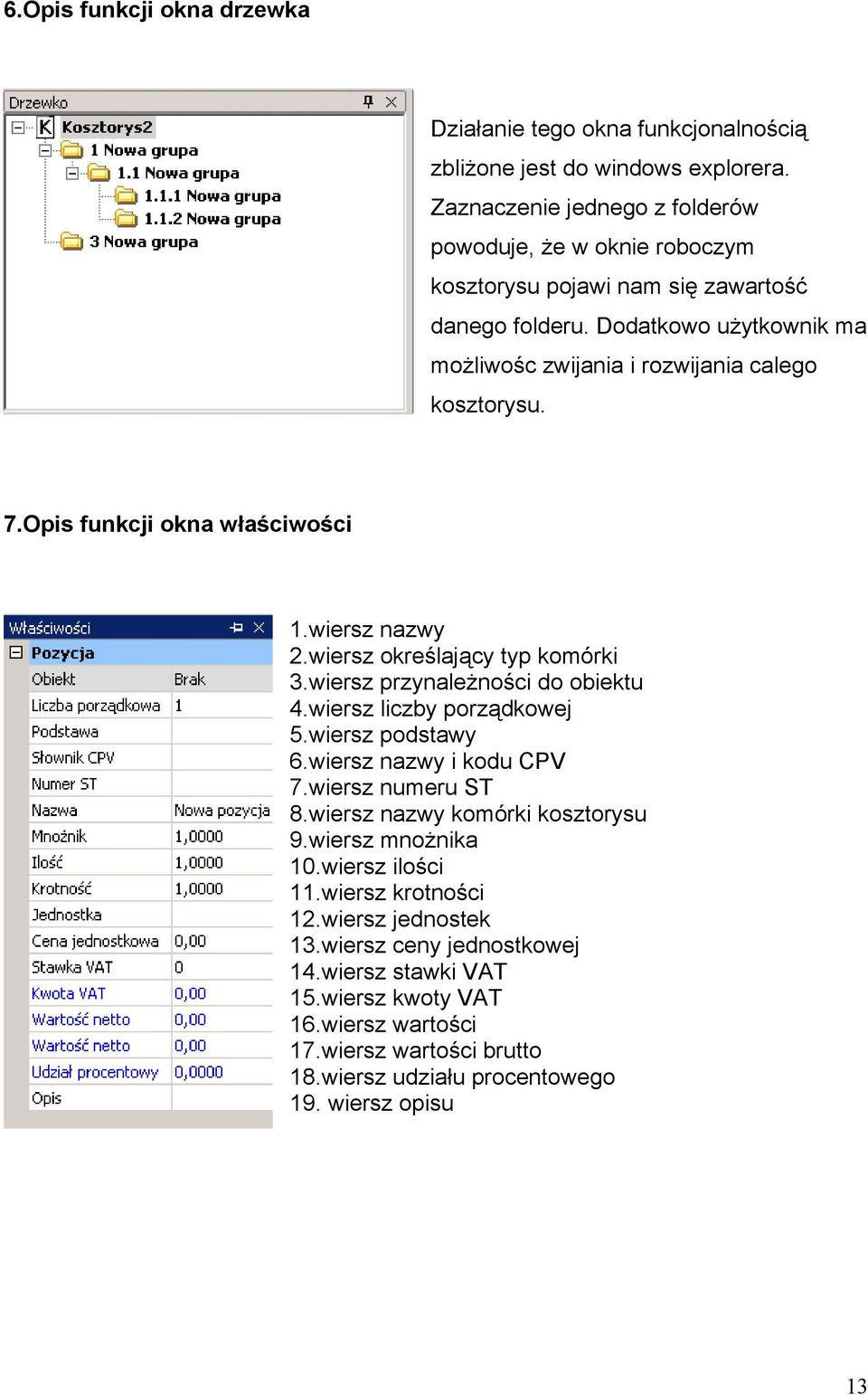 Opis funkcji okna właściwości 1.wiersz nazwy 2.wiersz określający typ komórki 3.wiersz przynależności do obiektu 4.wiersz liczby porządkowej 5.wiersz podstawy 6.wiersz nazwy i kodu CPV 7.