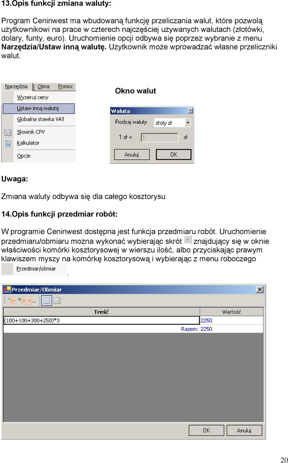 Okno walut Uwaga: Zmiana waluty odbywa się dla całego kosztorysu 14.Opis funkcji przedmiar robót: W programie Ceninwest dostępna jest funkcja przedmiaru robót.