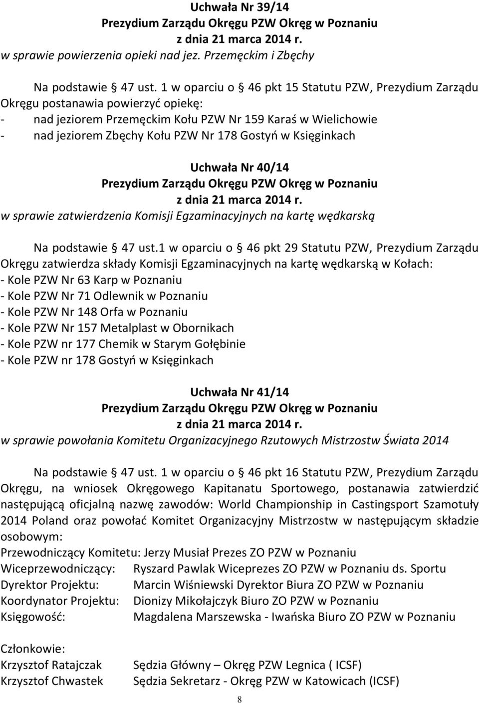 Księginkach Uchwała Nr 40/14 z dnia 21 marca 2014 r. w sprawie zatwierdzenia Komisji Egzaminacyjnych na kartę wędkarską Na podstawie 47 ust.