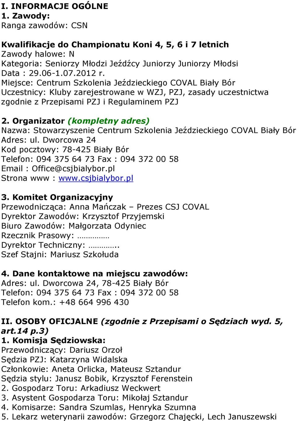 Organizator (kompletny adres) Nazwa: Stowarzyszenie Centrum Szkolenia Jeździeckiego COVAL Biały Bór Adres: ul.